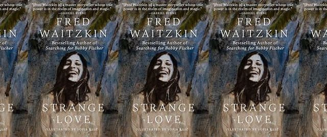 Read an Excerpt from Strange Love, Fred Waitzkin’s New Book