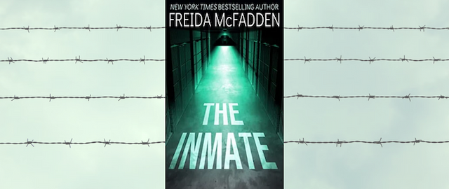 Freida McFadden’s The Inmate Is THE Psychological Thriller for Fans of Gripping Twists