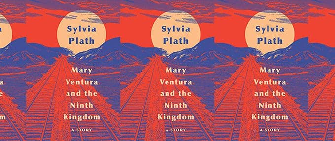 sylvia plath's lost short story, mary ventura and the ninth kingdom
